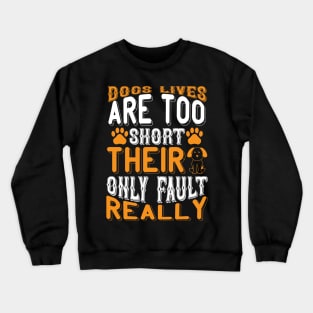 Dogs lives are too short Their only fault really T Shirt For Women Men Crewneck Sweatshirt